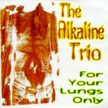 Alkaline Trio : For Your Lungs Only